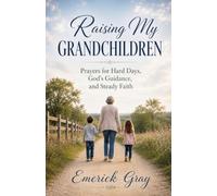 Raising My Grandchildren: Prayers for Hard Days, God’s Guidance, and Steady Faith