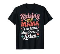 Raising My Mom is So Hard She Doesn't Listen Cute Mama Humour T-Shirt
