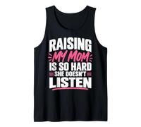 Raising My Mom is So Hard She Doesn't Listen Funny Humor Débardeur
