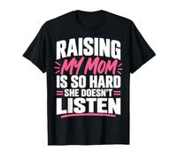 Raising My Mom is So Hard She Doesn't Listen Funny Humor T-Shirt