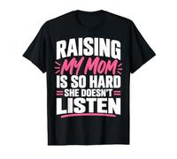 Raising My Mom is So Hard She Doesn't Listen Funny Humor T-Shirt Graphique avec Valeur