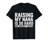Raising My Nana is So Hard He Doesn't Listen Family Humour T-Shirt