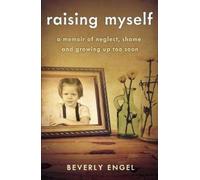 Raising Myself: A Memoir of Neglect, Shame, and Growing Up Too Soon [Paperback]