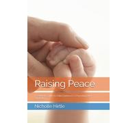 Raising Peace: A Self Help Guide to Child Centered Co Parenting After Separation