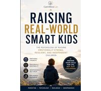 Raising Real-World Smart Kids: Practical Psychology for Raising Confident, Resilient, and Independent Children