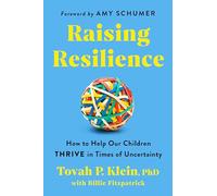 Raising Resilience: How to Help Our Children Thrive in Times of Uncertainty