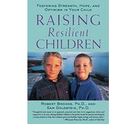 Raising Resilient Children: Fostering Strength, Hope, and Optimism in Your Child