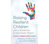 Raising Resilient Children With a Borderline or Narcissistic Parent