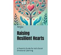 Raising Resilient Hearts: A Parent’s Guide for kid's Social Emotional Learning