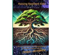 Raising Resilient Kids: The Parenting Guide to Building Emotional Strength in a Chaotic World