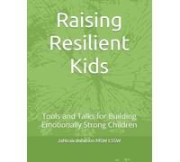 Raising Resilient Kids: Tools and Talks for Building Emotionally Strong Children