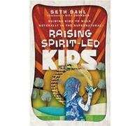 Raising SpiritLed Kids Guiding Kids to Walk Naturally in the Supernatural by Bill Johnson Seth Dahl (Auteur)