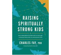 Raising Spiritually Strong Kids How to Apply Biblical Principles with Love and Logic® to Bring Up Children Who Live with Authentic Faith - Charles Fay PhD - Tyndale Refresh - ebook (ePub) - Livre