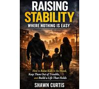 Raising stability where nothing is easy: How to raise kids in the hood, keep them out of trouble , and build a life that holds strong.