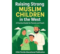 Raising Strong Muslim Children in the West: A Practical Guide for Parents and Youth