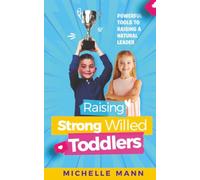 Raising Strong- Willed Toddlers: Powerful Tools for Raising a Natural Born Leader