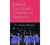 Raising Successful Children in America: Education, Discipline, and Opportunity - A Nigerian Perspective