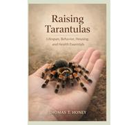 Raising Tarantulas: Lifespan, Behavior, Housing, and Health Essentials
