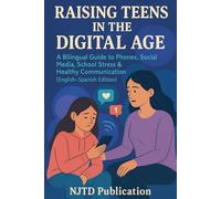 Raising Teens in the Digital Age: A Bilingual Guide to Phones, Social Media, School Stress & Healthy Communication (English-Spanish Edition)