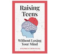 Raising Teens without losing your Mind: A Step-by-Step Guide to Overcoming Parenting Challenges, Reducing Stress, and Nurturing Resilient, Responsible Teens