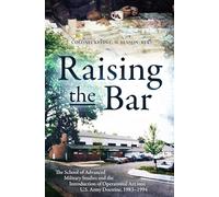 Raising the Bar: The School of Advanced Military Studies and the Introduction of Operational Art into U.S. Army Doctrine, 1983-1994