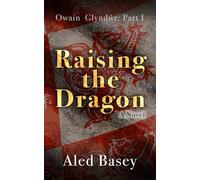 Raising the Dragon: Owain Glyndŵr: Part I