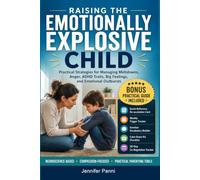 Raising the Emotionally Explosive and Dysregulated Child: Practical Strategies for Managing and Helping Kids with Big Feelings, Anger, Meltdowns, ADHD Traits, and Emotional Outbursts
