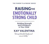 Raising The Emotionally Strong Child: Big Feelings, Calm Confidence & Emotional Regulation
