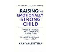 Raising The Emotionally Strong Child: Big Feelings, Calm Confidence & Emotional Regulation