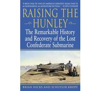 Raising the Hunley: The Remarkable History and Recovery of the Lost Confederate Submarine