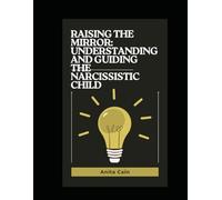 Raising the Mirror: Understanding and Guiding the Narcissistic Child