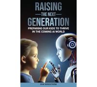 Raising the Next Generation: Preparing Our Kids to Thrive in the Coming AI World