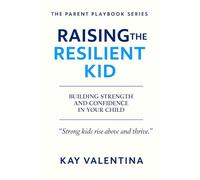 Raising the Resilient Kid: Bouncing back from failure, loss, and setbacks