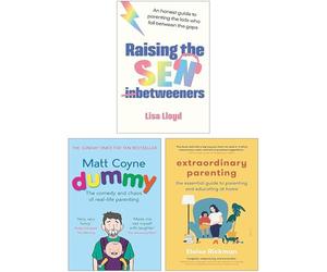 Raising the SEN-Betweeners By Lisa Lloyd, Extraordinary Parenting By Eloise Rickman & Dummy By Matt Coyne 3 Books Collection Set