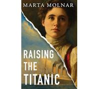 Raising The Titanic: A powerful novel of resilience, inspired by the true story of one of America’s most fearless women