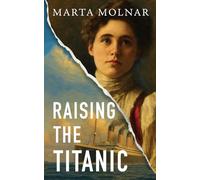 Raising The Titanic: A powerful novel of resilience, inspired by the true story of one of America’s most fearless women