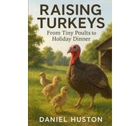 RAISING TURKEYS: From Tiny Poults to Holiday Dinner