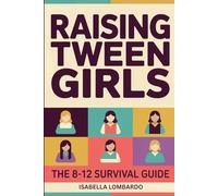 RAISING TWEEN GIRLS: THE 8-12 SURVIVAL GUIDE