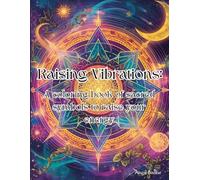 Raising Vibrations: A coloring book of sacred symbols to raise your energy.