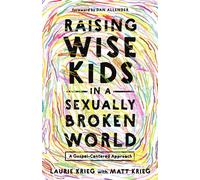 Raising Wise Kids in a Sexually Broken World A Gospel-Centered Approach - Laurie Krieg - Ivp - ebook (ePub) - Livre
