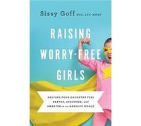 Raising WorryFree Girls Helping Your Daughter Feel Braver Stronger and Smarter in an Anxious World by Carlos Whittaker Carlos Whittaker (Auteur)