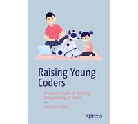 Raising Young Coders: A Parent’s Guide to Teaching Programming at Home
