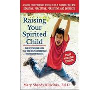 Raising Your Spirited Child, Third Edition: A Guide for Parents Whose Child Is More Intense, Sensitive, Perceptive, Persistent, and Energetic