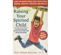 Raising Your Spirited Child, Third Edition: A Guide for Parents Whose Child Is More Intense, Sensitive, Perceptive, Persistent, and Energetic