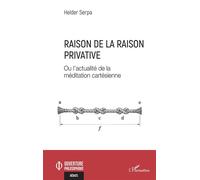 Raison de la raison privative Ou l’actualité de la méditation cartésienne - Helder Serpa - L'harmattan - broché - Essai