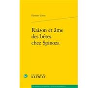 Raison et âme des bêtes chez Spinoza Eleonora Zaino (Auteur), Pierre-Marie Morel (Collection dirigée par), Chantal Jaquet (Collection dirigée par)