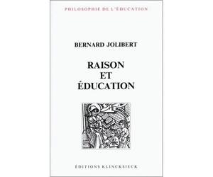 Raison et éducation - L'idée de raison dans l'histoire de la pensée éducative - Bernard Jolibert - Klincksieck - Livre