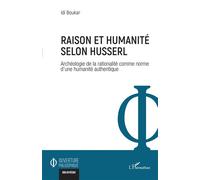Raison et humanité selon Husserl Archéologie de la rationalité comme norme d'une humanité authentique - Idi Boukar - L'harmattan - broché - Etude