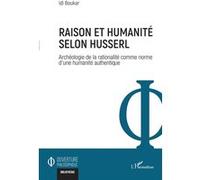 Raison et humanité selon Husserl Archéologie de la rationalité comme norme d'une humanité authentique - Idi Boukar - L'harmattan - broché - Etude
