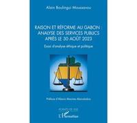 Raison et réforme au Gabon : analyse des services publics après le 30 août 2023 Essai d’analyse éthique et politique - Alain Boulingui Moussavou - L'harmattan - broché - Essai